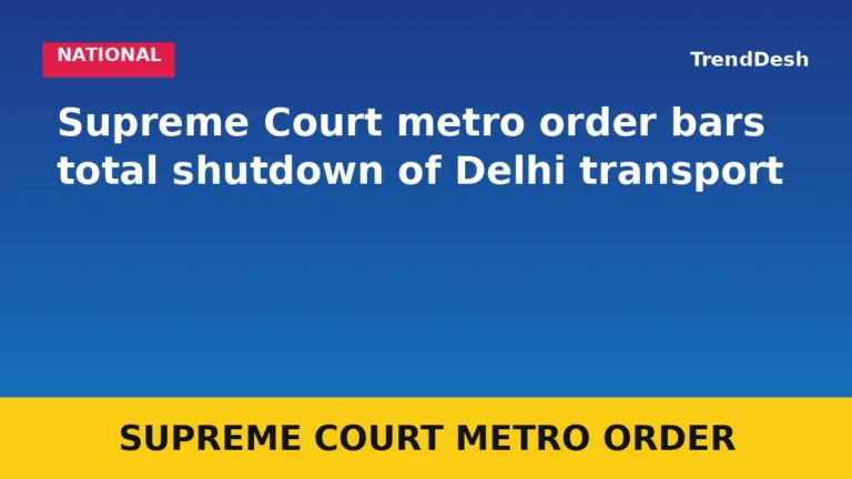 Supreme Court metro order bars total shutdown of Delhi transport