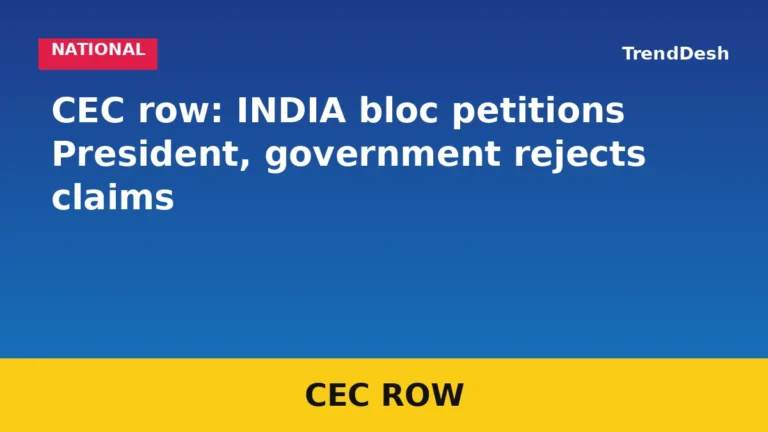 CEC row: INDIA bloc petitions President, government rejects claims