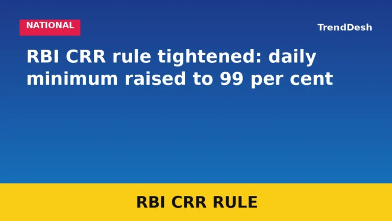 RBI CRR rule tightened: daily minimum raised to 99 per cent