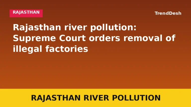 Rajasthan river pollution: Supreme Court orders removal of illegal factories