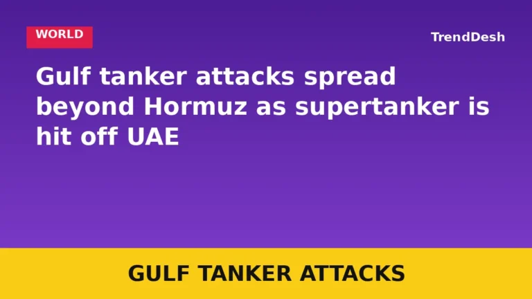 Gulf tanker attacks spread beyond Hormuz as supertanker is hit off UAE