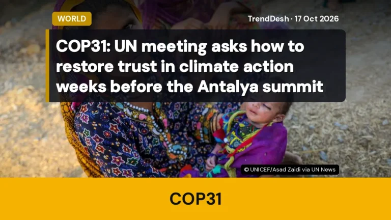 COP31: UN meeting asks how to restore trust in climate action weeks before the Antalya summit