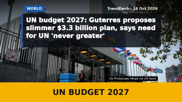 UN budget 2027: Guterres proposes slimmer $3.3 billion plan, says need for UN ‘never greater’